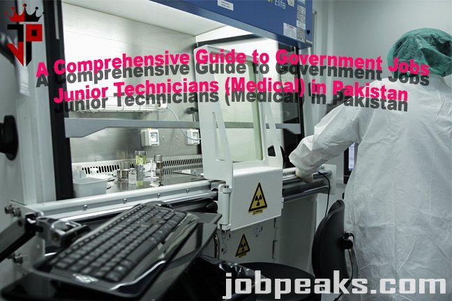 A Comprehensive Guide to Government Jobs for Junior Technicians (Medical) in Pakistan