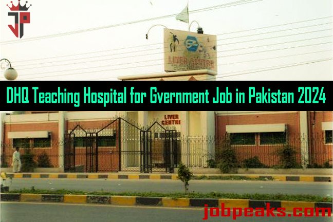 Exploring the Best Government Job Opportunities at DHQ Teaching Hospital in Pakistan 2024